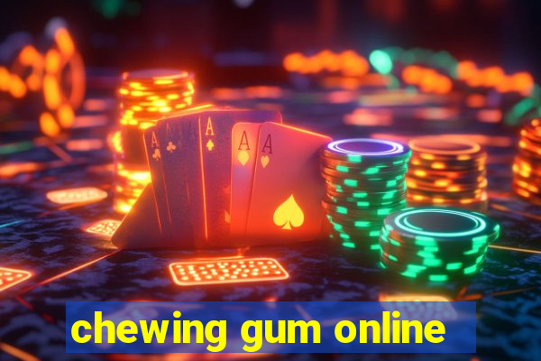 chewing gum online